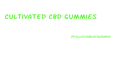 Cultivated Cbd Gummies