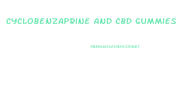 Cyclobenzaprine And Cbd Gummies