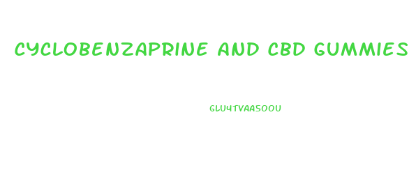 Cyclobenzaprine And Cbd Gummies