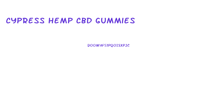 Cypress Hemp Cbd Gummies