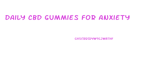 Daily Cbd Gummies For Anxiety