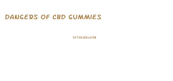 Dangers Of Cbd Gummies