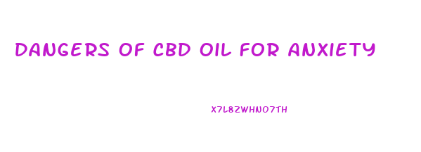 Dangers Of Cbd Oil For Anxiety