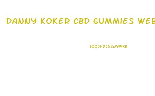 Danny Koker Cbd Gummies Website