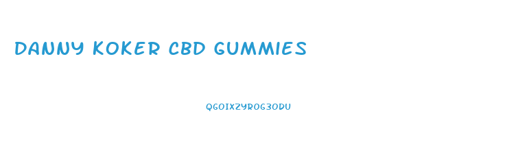 Danny Koker Cbd Gummies