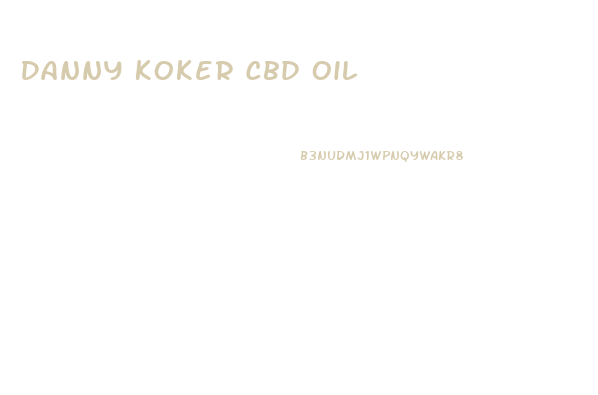 Danny Koker Cbd Oil