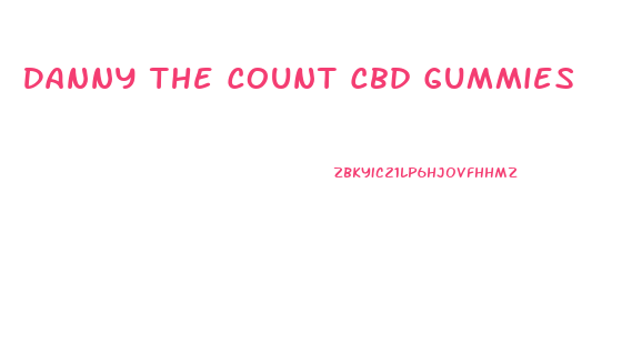 Danny The Count Cbd Gummies