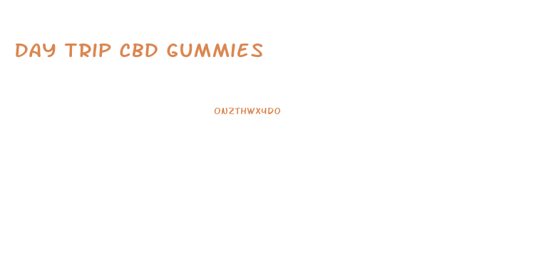 Day Trip Cbd Gummies