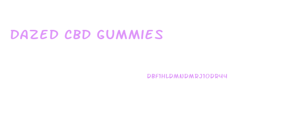 Dazed Cbd Gummies