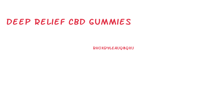 Deep Relief Cbd Gummies