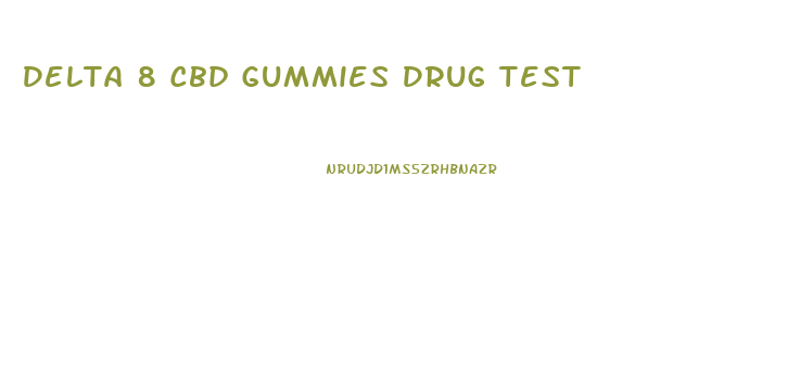 Delta 8 Cbd Gummies Drug Test