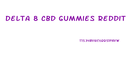 Delta 8 Cbd Gummies Reddit