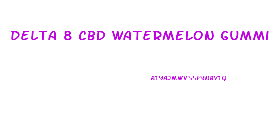 Delta 8 Cbd Watermelon Gummies