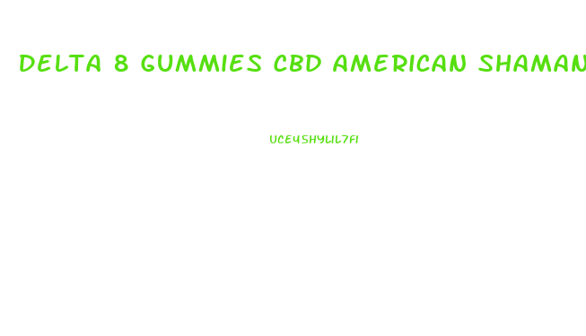 Delta 8 Gummies Cbd American Shaman Of Richardson