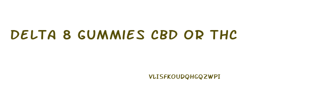 Delta 8 Gummies Cbd Or Thc