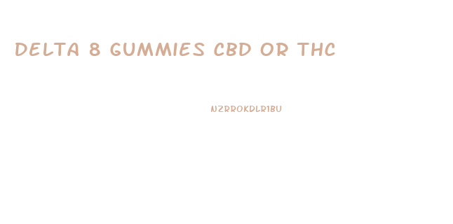 Delta 8 Gummies Cbd Or Thc