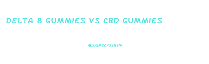 Delta 8 Gummies Vs Cbd Gummies