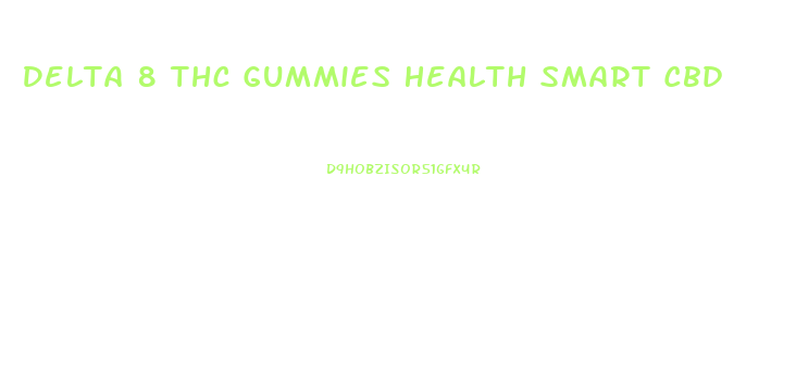 Delta 8 Thc Gummies Health Smart Cbd