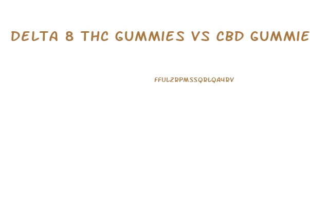 Delta 8 Thc Gummies Vs Cbd Gummies