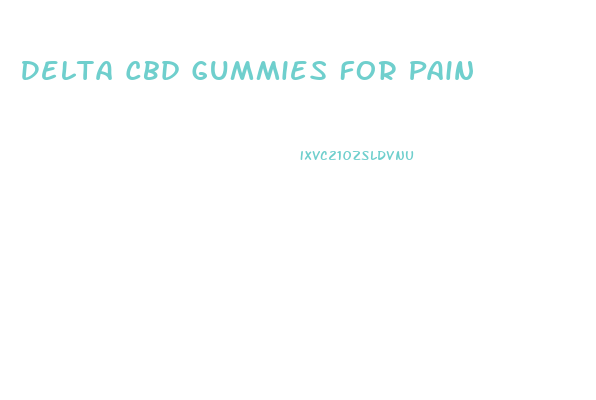 Delta Cbd Gummies For Pain