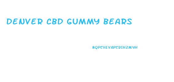 Denver Cbd Gummy Bears