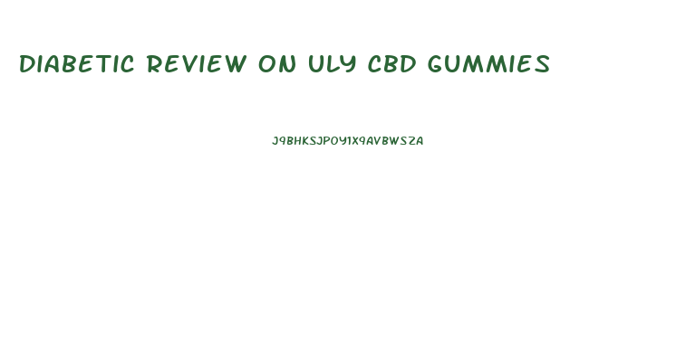 Diabetic Review On Uly Cbd Gummies