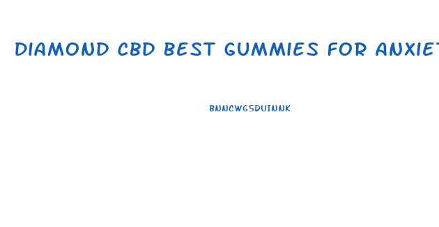 Diamond Cbd Best Gummies For Anxiety