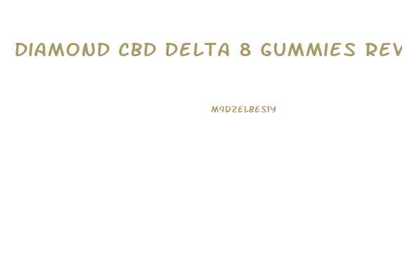 Diamond Cbd Delta 8 Gummies Review