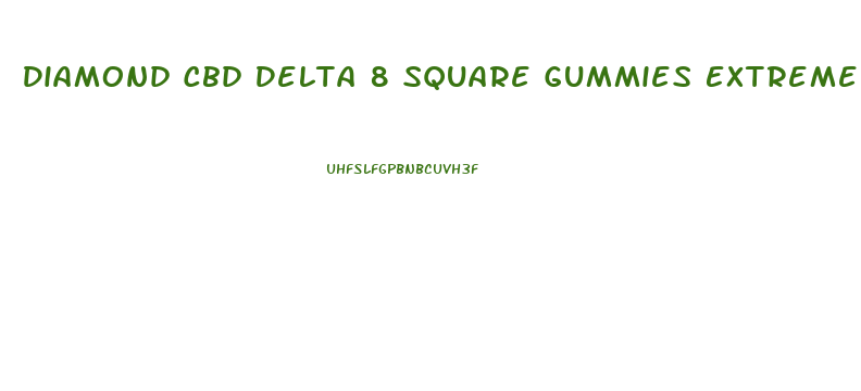 Diamond Cbd Delta 8 Square Gummies Extreme Force