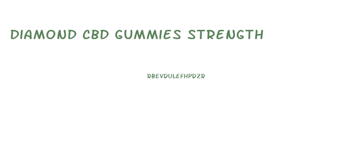 Diamond Cbd Gummies Strength