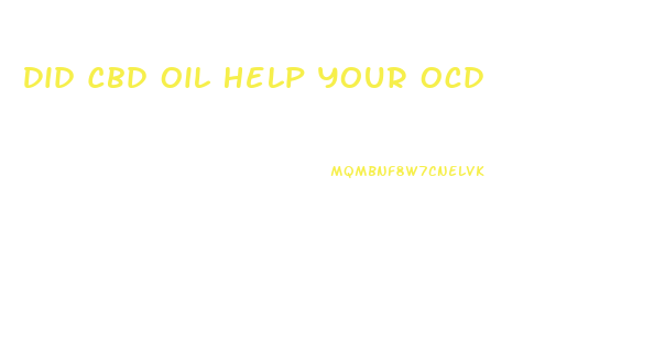 Did Cbd Oil Help Your Ocd