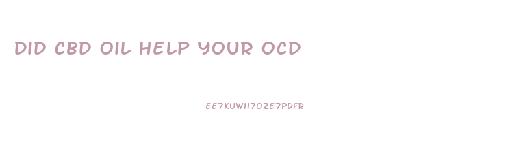 Did Cbd Oil Help Your Ocd