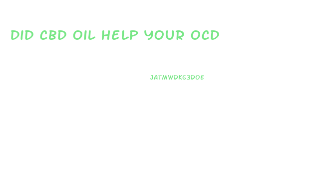 Did Cbd Oil Help Your Ocd