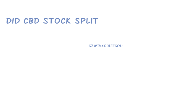 Did Cbd Stock Split