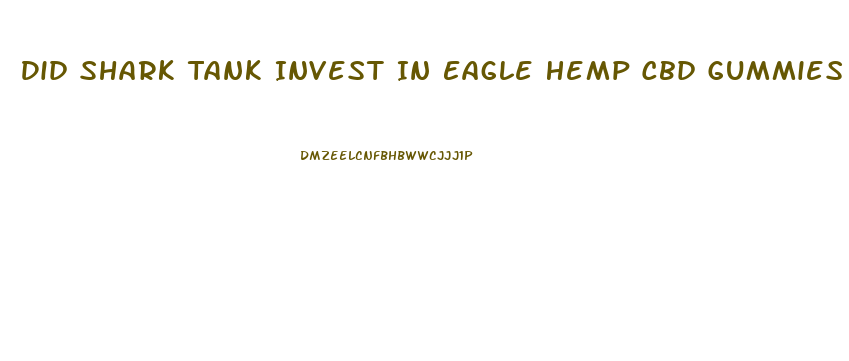 Did Shark Tank Invest In Eagle Hemp Cbd Gummies