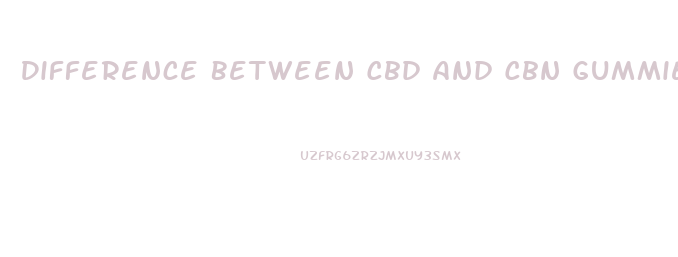 Difference Between Cbd And Cbn Gummies