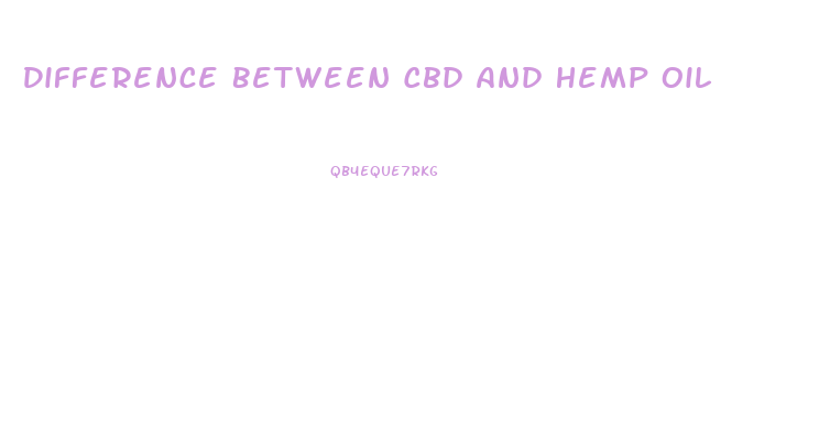 Difference Between Cbd And Hemp Oil