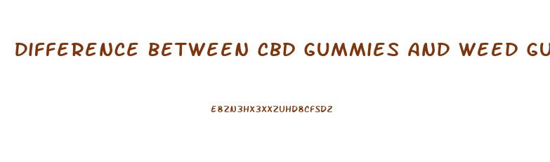Difference Between Cbd Gummies And Weed Gummies