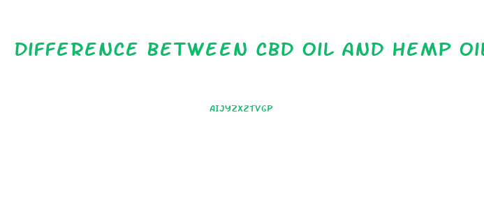 Difference Between Cbd Oil And Hemp Oil