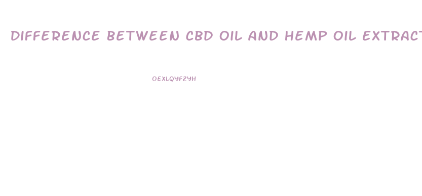 Difference Between Cbd Oil And Hemp Oil Extract