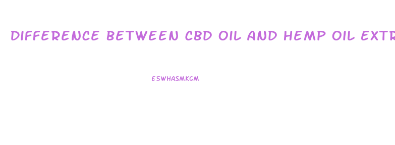Difference Between Cbd Oil And Hemp Oil Extract
