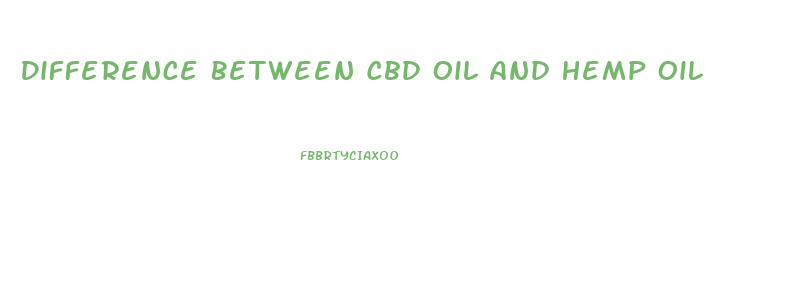 Difference Between Cbd Oil And Hemp Oil