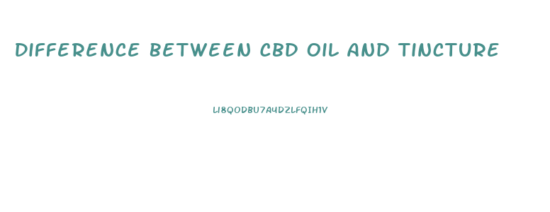 Difference Between Cbd Oil And Tincture