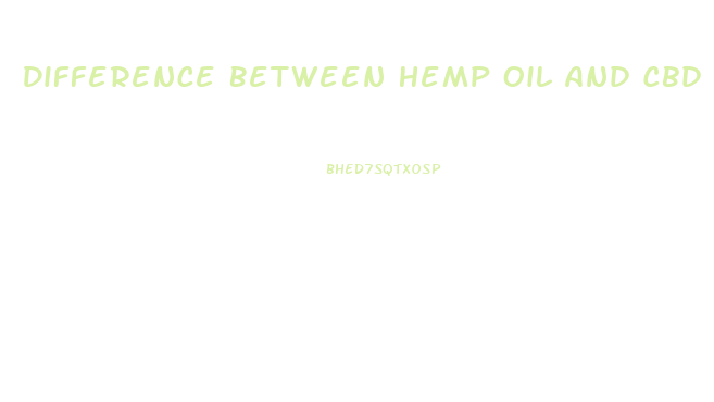 Difference Between Hemp Oil And Cbd Oil