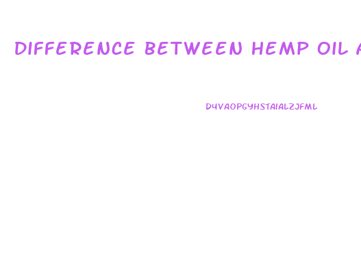 Difference Between Hemp Oil And Cbd