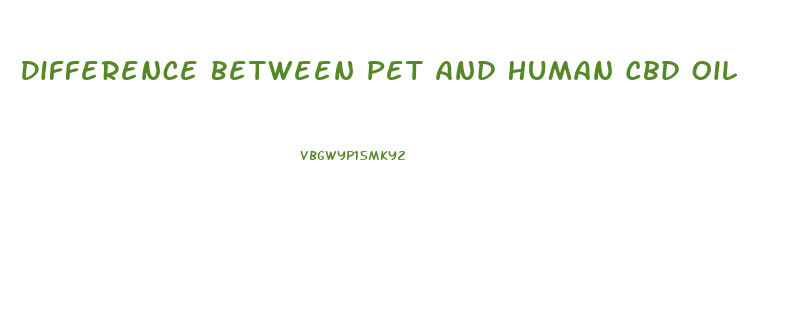Difference Between Pet And Human Cbd Oil