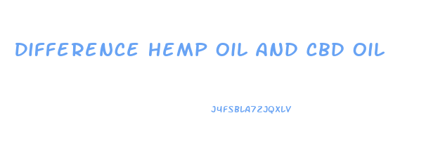 Difference Hemp Oil And Cbd Oil