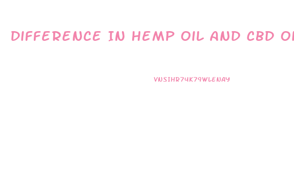 Difference In Hemp Oil And Cbd Oil