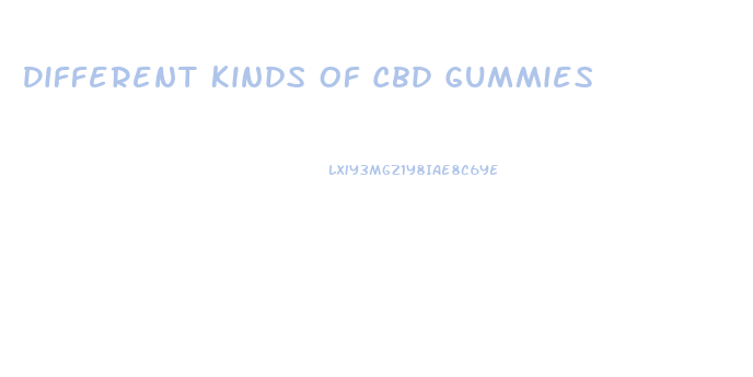 Different Kinds Of Cbd Gummies