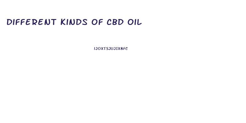 Different Kinds Of Cbd Oil